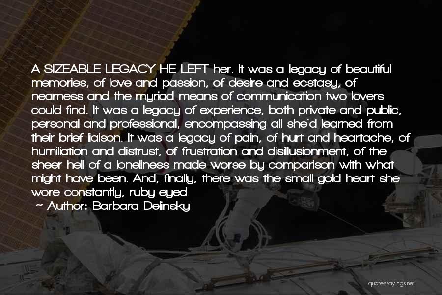 Barbara Delinsky Quotes: A Sizeable Legacy He Left Her. It Was A Legacy Of Beautiful Memories, Of Love And Passion, Of Desire And