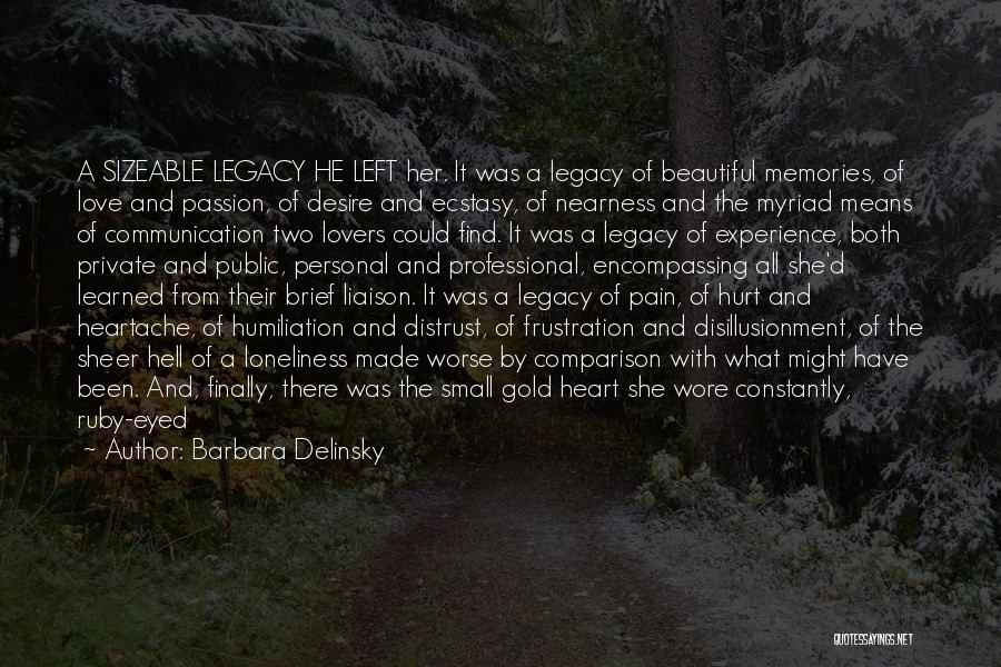 Barbara Delinsky Quotes: A Sizeable Legacy He Left Her. It Was A Legacy Of Beautiful Memories, Of Love And Passion, Of Desire And