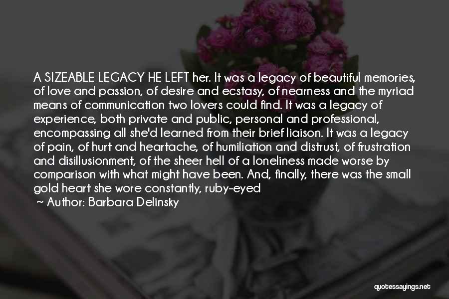 Barbara Delinsky Quotes: A Sizeable Legacy He Left Her. It Was A Legacy Of Beautiful Memories, Of Love And Passion, Of Desire And