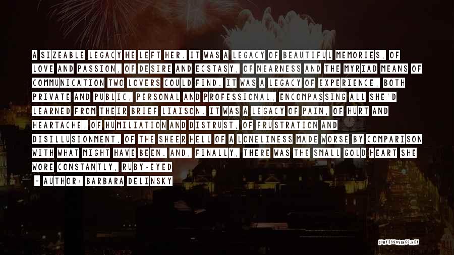 Barbara Delinsky Quotes: A Sizeable Legacy He Left Her. It Was A Legacy Of Beautiful Memories, Of Love And Passion, Of Desire And