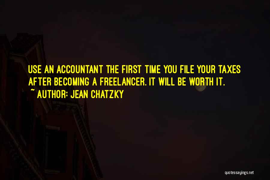 Jean Chatzky Quotes: Use An Accountant The First Time You File Your Taxes After Becoming A Freelancer. It Will Be Worth It.