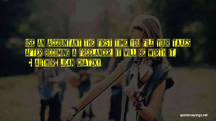 Jean Chatzky Quotes: Use An Accountant The First Time You File Your Taxes After Becoming A Freelancer. It Will Be Worth It.