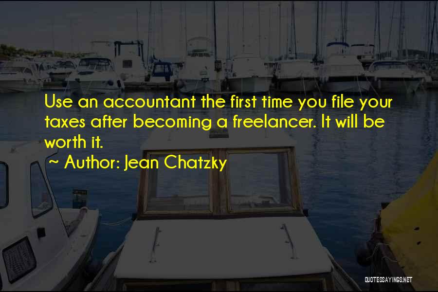 Jean Chatzky Quotes: Use An Accountant The First Time You File Your Taxes After Becoming A Freelancer. It Will Be Worth It.