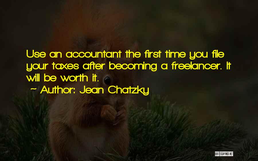 Jean Chatzky Quotes: Use An Accountant The First Time You File Your Taxes After Becoming A Freelancer. It Will Be Worth It.