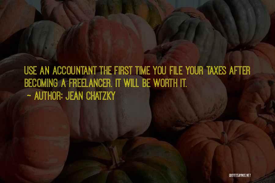 Jean Chatzky Quotes: Use An Accountant The First Time You File Your Taxes After Becoming A Freelancer. It Will Be Worth It.