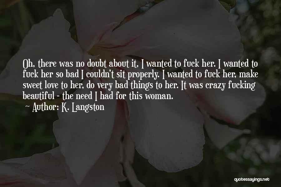 K. Langston Quotes: Oh, There Was No Doubt About It, I Wanted To Fuck Her. I Wanted To Fuck Her So Bad I