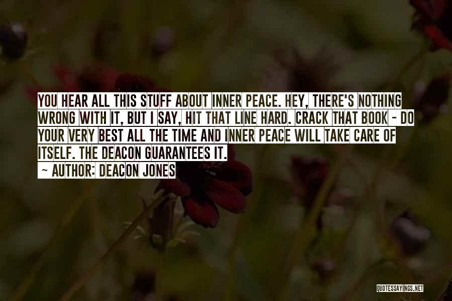 Deacon Jones Quotes: You Hear All This Stuff About Inner Peace. Hey, There's Nothing Wrong With It, But I Say, Hit That Line