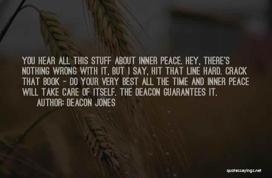 Deacon Jones Quotes: You Hear All This Stuff About Inner Peace. Hey, There's Nothing Wrong With It, But I Say, Hit That Line