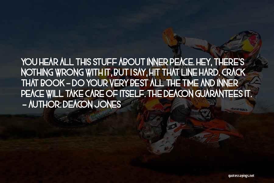 Deacon Jones Quotes: You Hear All This Stuff About Inner Peace. Hey, There's Nothing Wrong With It, But I Say, Hit That Line