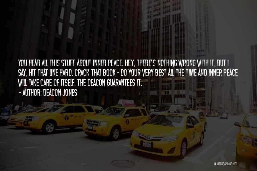 Deacon Jones Quotes: You Hear All This Stuff About Inner Peace. Hey, There's Nothing Wrong With It, But I Say, Hit That Line