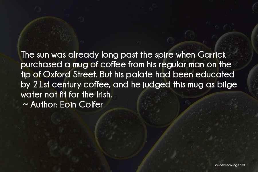 Eoin Colfer Quotes: The Sun Was Already Long Past The Spire When Garrick Purchased A Mug Of Coffee From His Regular Man On