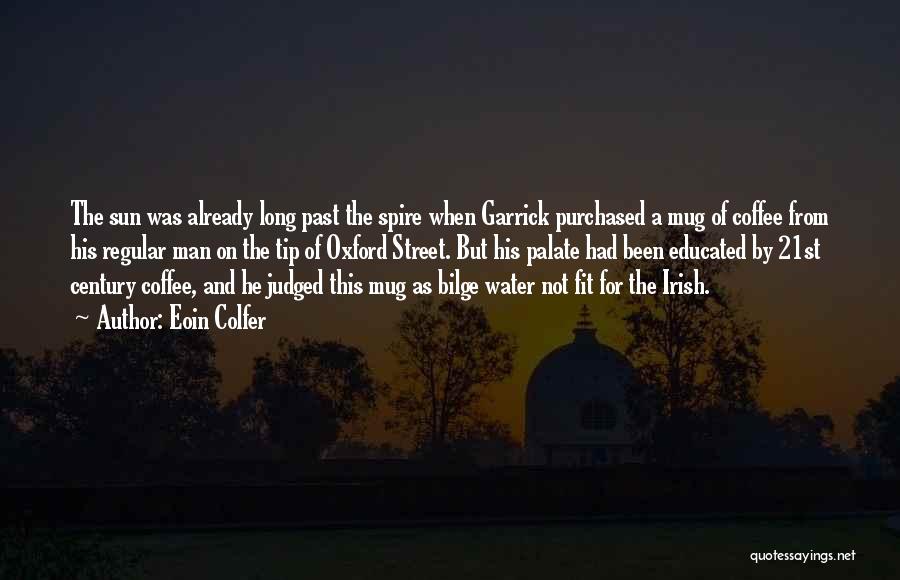 Eoin Colfer Quotes: The Sun Was Already Long Past The Spire When Garrick Purchased A Mug Of Coffee From His Regular Man On
