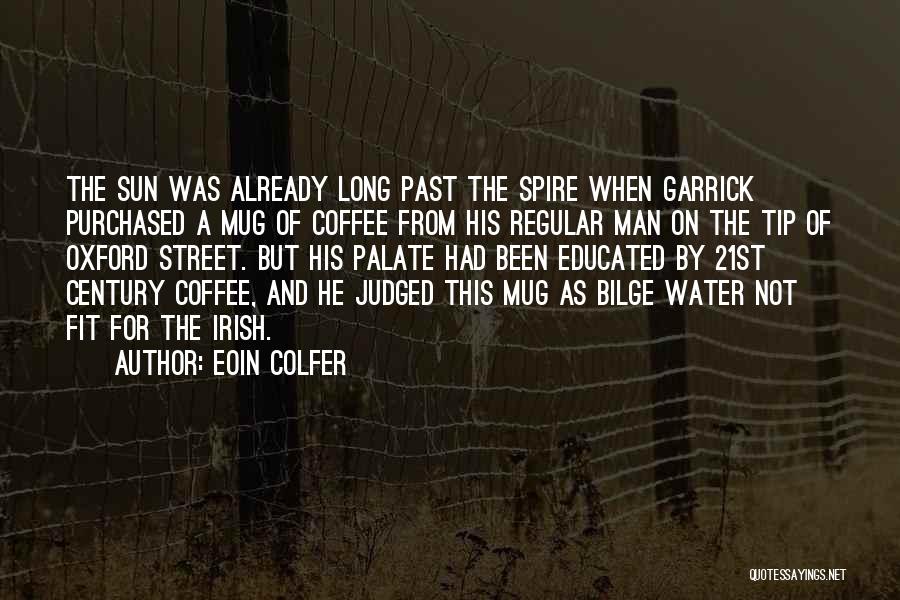 Eoin Colfer Quotes: The Sun Was Already Long Past The Spire When Garrick Purchased A Mug Of Coffee From His Regular Man On