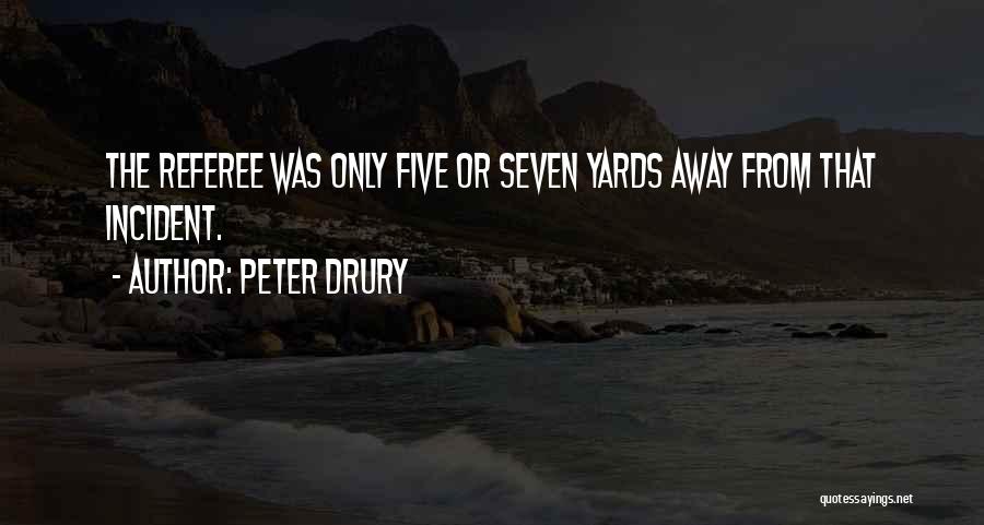 Peter Drury Quotes: The Referee Was Only Five Or Seven Yards Away From That Incident.