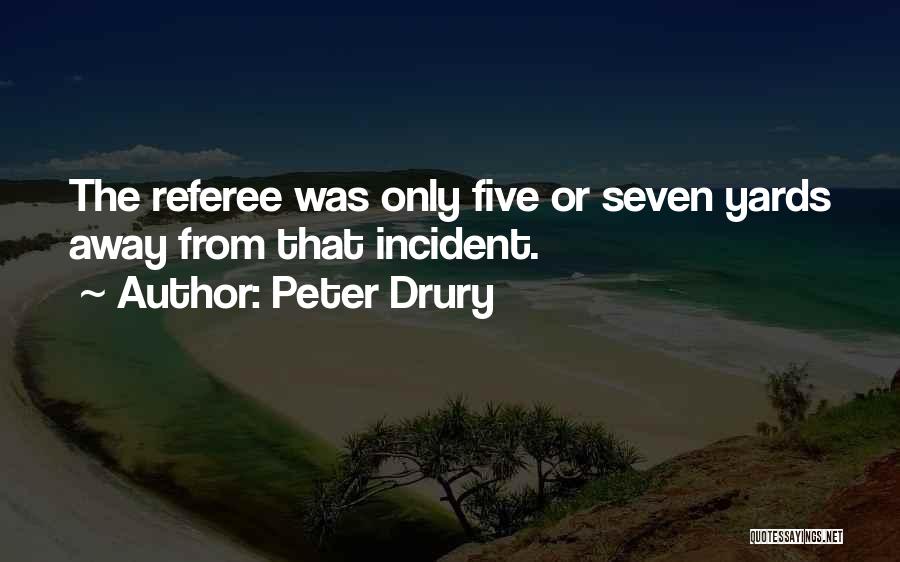 Peter Drury Quotes: The Referee Was Only Five Or Seven Yards Away From That Incident.
