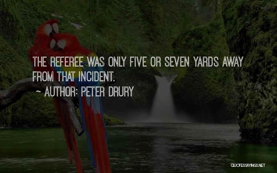 Peter Drury Quotes: The Referee Was Only Five Or Seven Yards Away From That Incident.