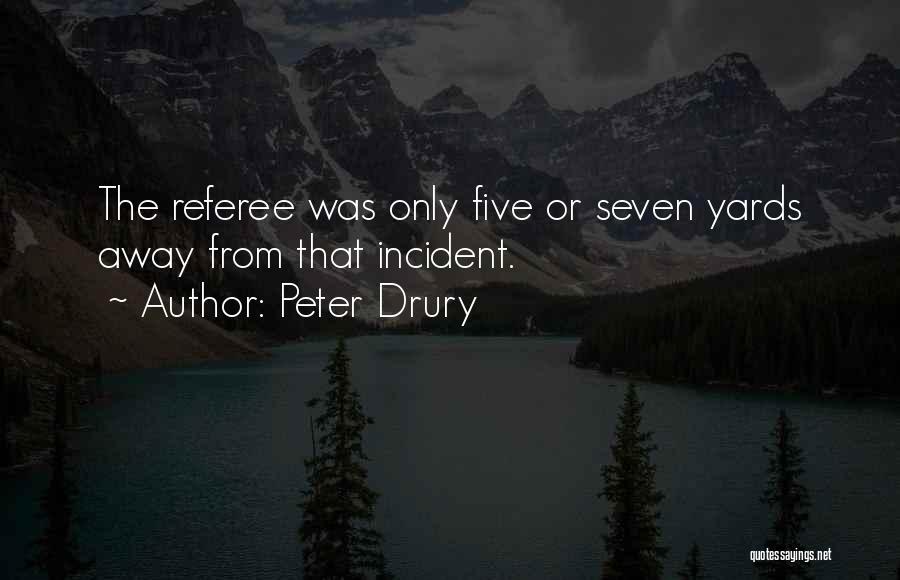 Peter Drury Quotes: The Referee Was Only Five Or Seven Yards Away From That Incident.