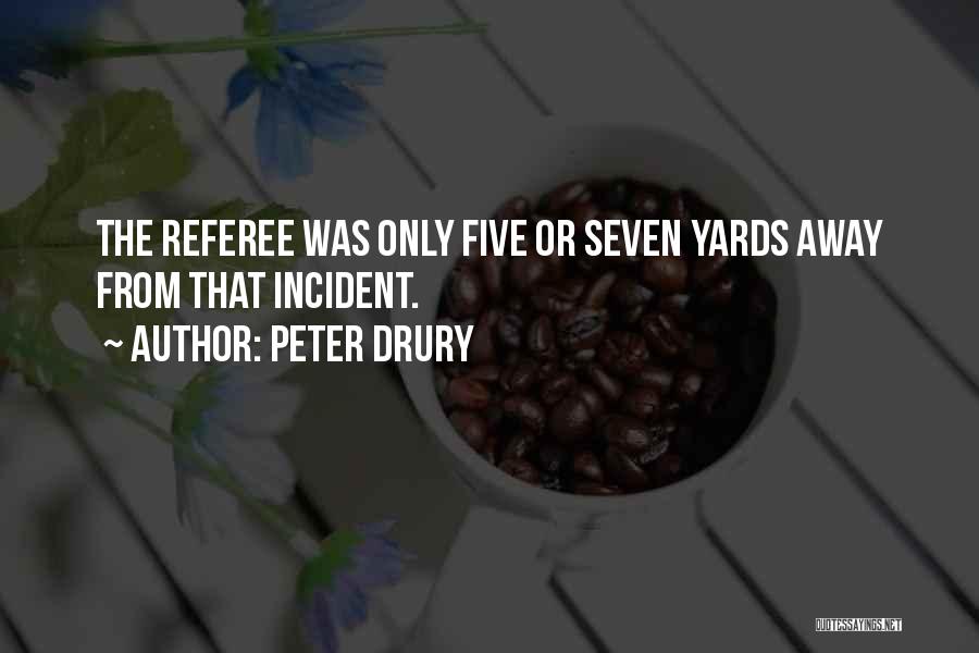 Peter Drury Quotes: The Referee Was Only Five Or Seven Yards Away From That Incident.