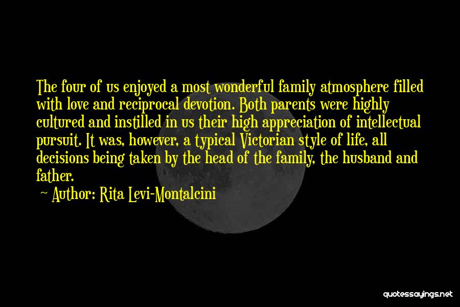 Rita Levi-Montalcini Quotes: The Four Of Us Enjoyed A Most Wonderful Family Atmosphere Filled With Love And Reciprocal Devotion. Both Parents Were Highly