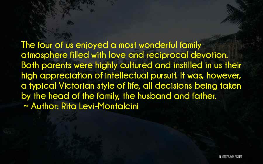 Rita Levi-Montalcini Quotes: The Four Of Us Enjoyed A Most Wonderful Family Atmosphere Filled With Love And Reciprocal Devotion. Both Parents Were Highly