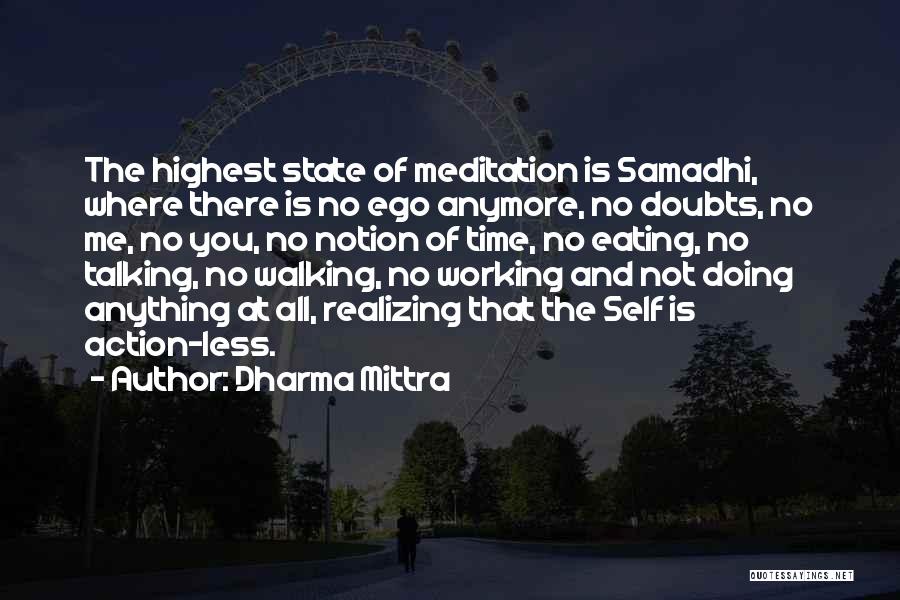 Dharma Mittra Quotes: The Highest State Of Meditation Is Samadhi, Where There Is No Ego Anymore, No Doubts, No Me, No You, No