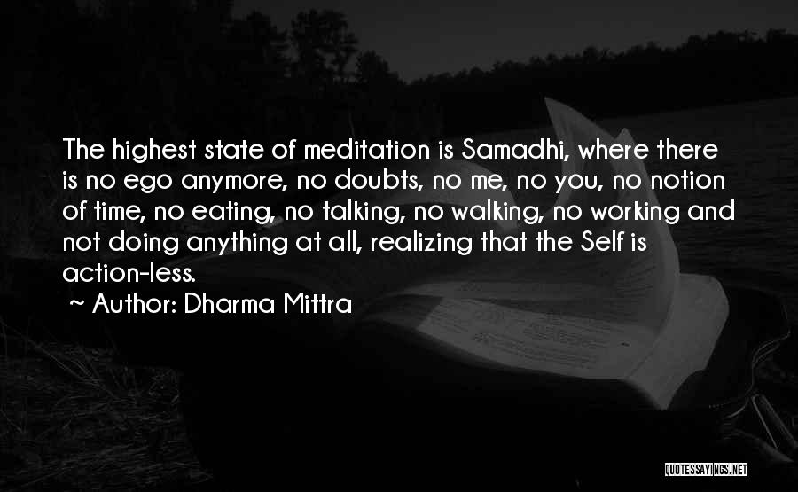 Dharma Mittra Quotes: The Highest State Of Meditation Is Samadhi, Where There Is No Ego Anymore, No Doubts, No Me, No You, No