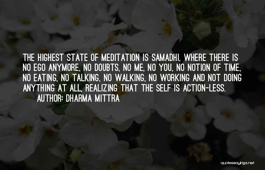Dharma Mittra Quotes: The Highest State Of Meditation Is Samadhi, Where There Is No Ego Anymore, No Doubts, No Me, No You, No