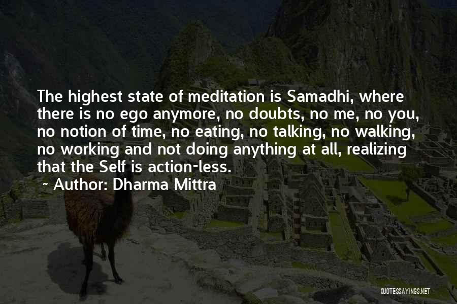 Dharma Mittra Quotes: The Highest State Of Meditation Is Samadhi, Where There Is No Ego Anymore, No Doubts, No Me, No You, No