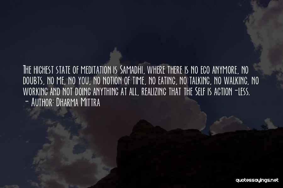 Dharma Mittra Quotes: The Highest State Of Meditation Is Samadhi, Where There Is No Ego Anymore, No Doubts, No Me, No You, No