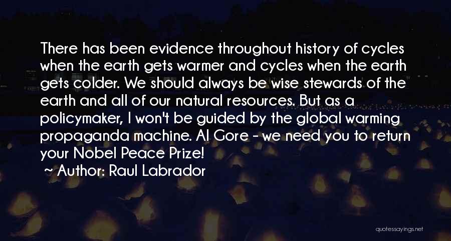 Raul Labrador Quotes: There Has Been Evidence Throughout History Of Cycles When The Earth Gets Warmer And Cycles When The Earth Gets Colder.