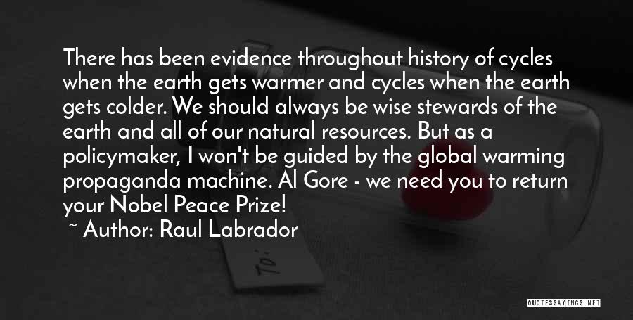 Raul Labrador Quotes: There Has Been Evidence Throughout History Of Cycles When The Earth Gets Warmer And Cycles When The Earth Gets Colder.