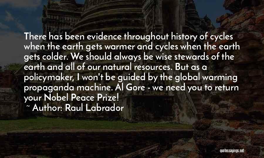 Raul Labrador Quotes: There Has Been Evidence Throughout History Of Cycles When The Earth Gets Warmer And Cycles When The Earth Gets Colder.