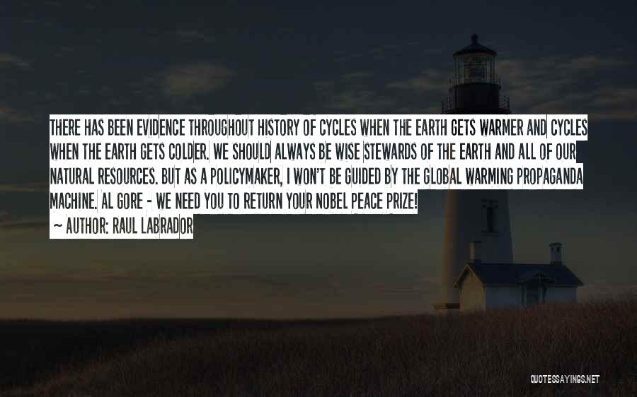 Raul Labrador Quotes: There Has Been Evidence Throughout History Of Cycles When The Earth Gets Warmer And Cycles When The Earth Gets Colder.