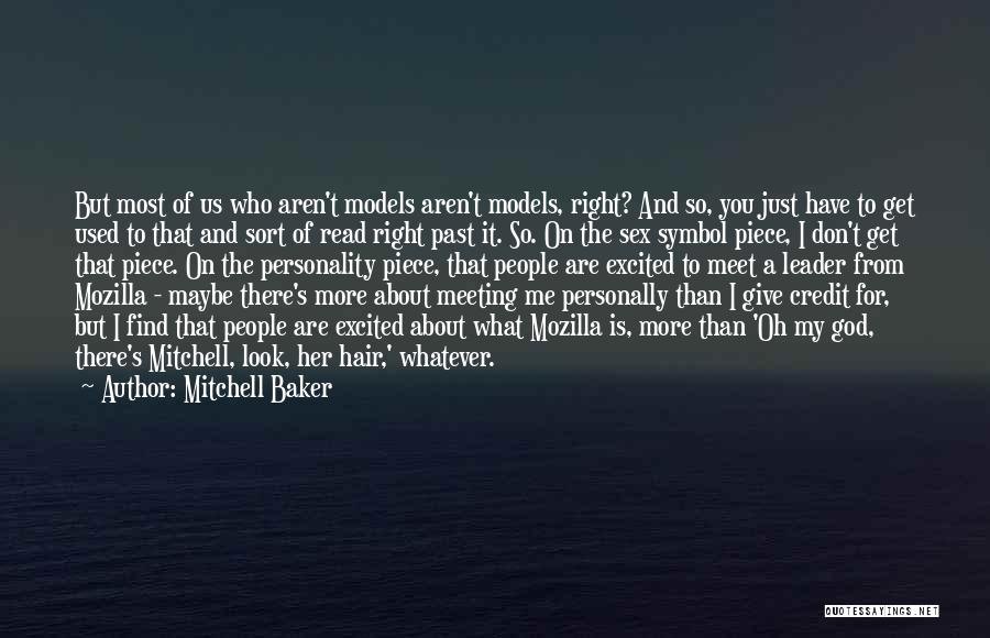 Mitchell Baker Quotes: But Most Of Us Who Aren't Models Aren't Models, Right? And So, You Just Have To Get Used To That