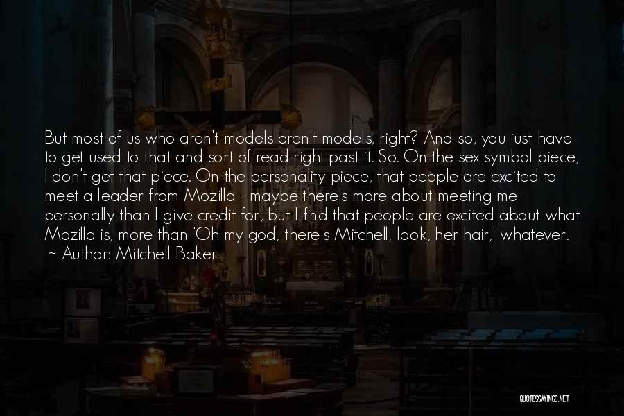 Mitchell Baker Quotes: But Most Of Us Who Aren't Models Aren't Models, Right? And So, You Just Have To Get Used To That