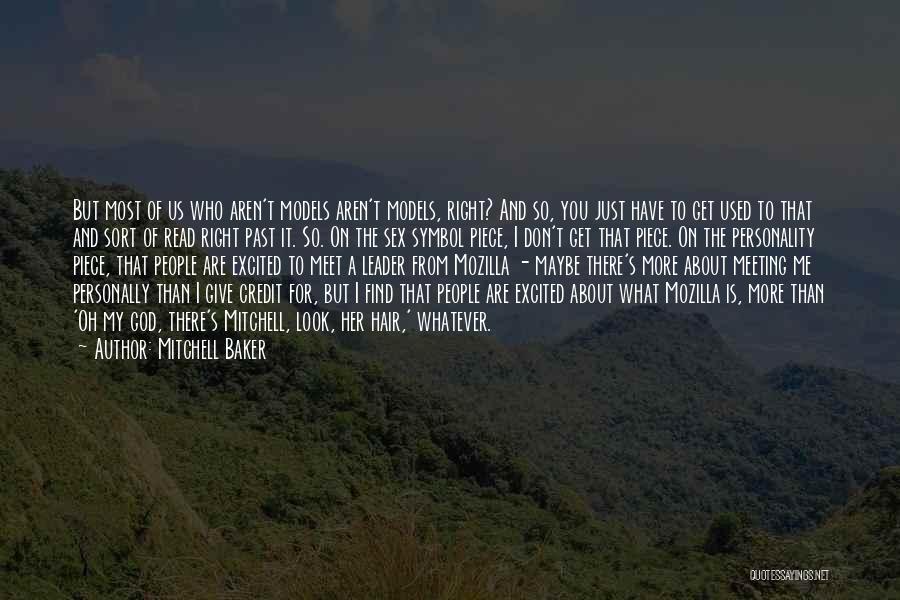 Mitchell Baker Quotes: But Most Of Us Who Aren't Models Aren't Models, Right? And So, You Just Have To Get Used To That