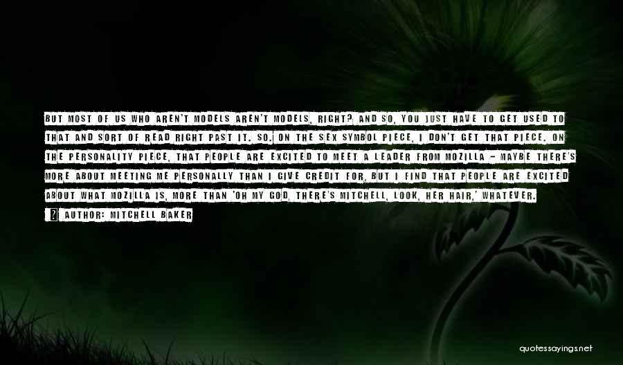 Mitchell Baker Quotes: But Most Of Us Who Aren't Models Aren't Models, Right? And So, You Just Have To Get Used To That