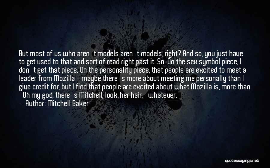 Mitchell Baker Quotes: But Most Of Us Who Aren't Models Aren't Models, Right? And So, You Just Have To Get Used To That