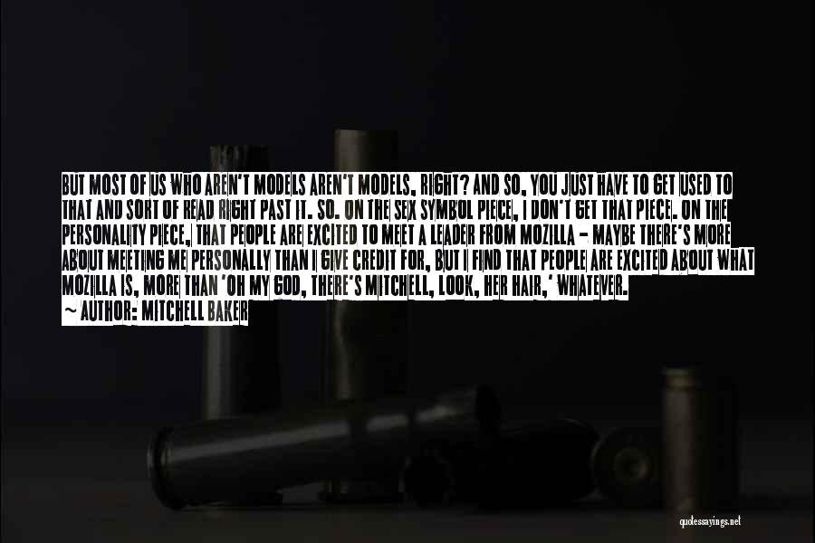 Mitchell Baker Quotes: But Most Of Us Who Aren't Models Aren't Models, Right? And So, You Just Have To Get Used To That