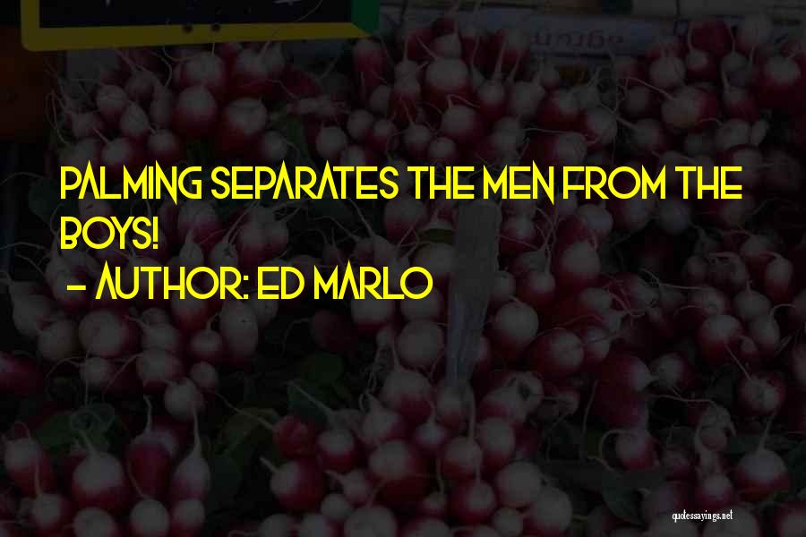 Ed Marlo Quotes: Palming Separates The Men From The Boys!