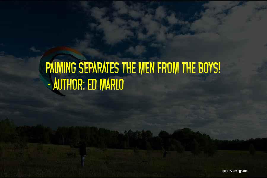 Ed Marlo Quotes: Palming Separates The Men From The Boys!