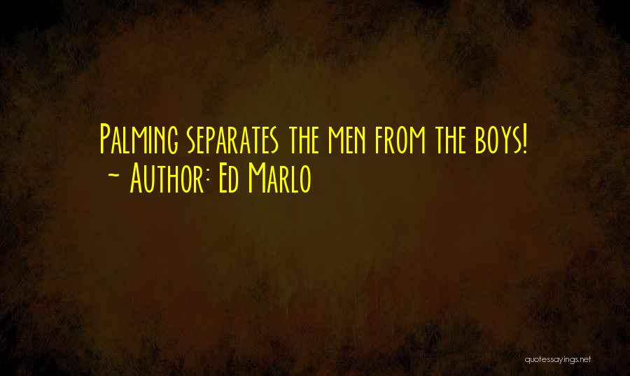 Ed Marlo Quotes: Palming Separates The Men From The Boys!