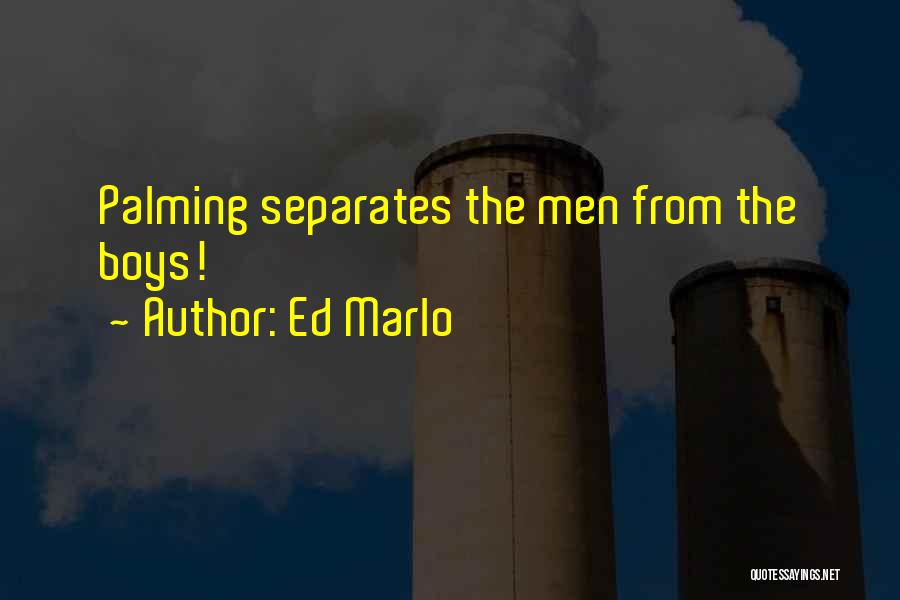 Ed Marlo Quotes: Palming Separates The Men From The Boys!