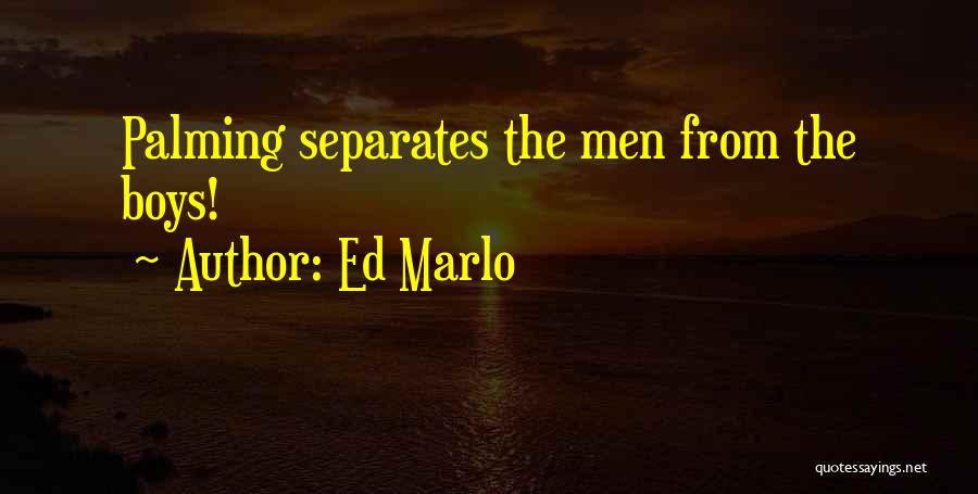 Ed Marlo Quotes: Palming Separates The Men From The Boys!