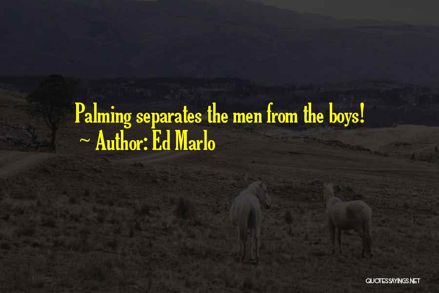 Ed Marlo Quotes: Palming Separates The Men From The Boys!