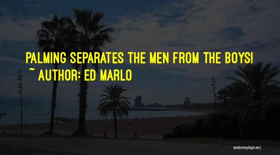 Ed Marlo Quotes: Palming Separates The Men From The Boys!