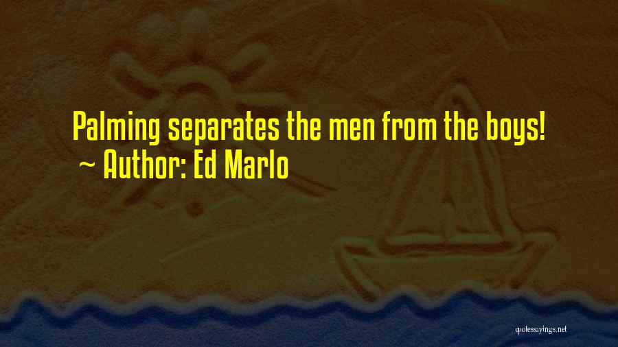 Ed Marlo Quotes: Palming Separates The Men From The Boys!