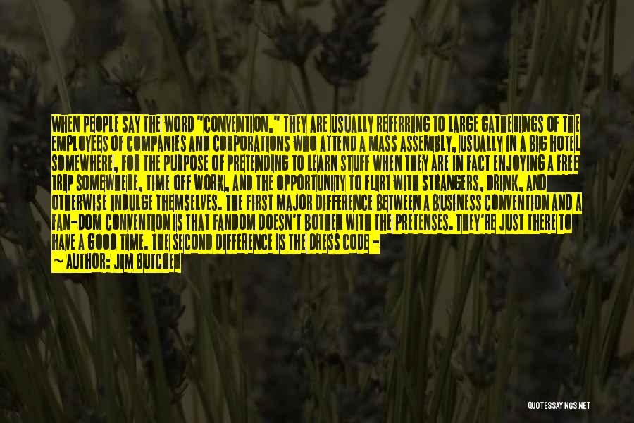 Jim Butcher Quotes: When People Say The Word Convention, They Are Usually Referring To Large Gatherings Of The Employees Of Companies And Corporations