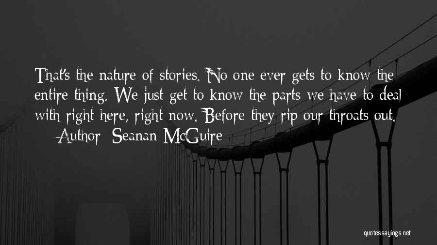 Seanan McGuire Quotes: That's The Nature Of Stories. No One Ever Gets To Know The Entire Thing. We Just Get To Know The