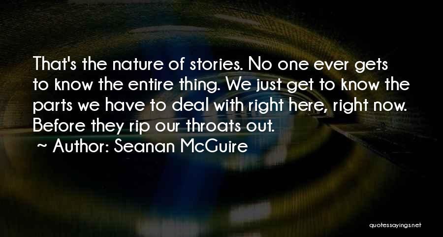 Seanan McGuire Quotes: That's The Nature Of Stories. No One Ever Gets To Know The Entire Thing. We Just Get To Know The